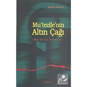 Mu’tezile’nin Altın Çağı - Nahide Bozkurt