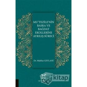 Mu'tezile'nin Basra ve Bağdat Ekollerine Ayrılış Süreci - Mahfuz Geylani