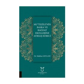 Mu'tezile'nin Basra ve Bağdat Ekollerine Ayrılış Süreci - Mahfuz Geylani