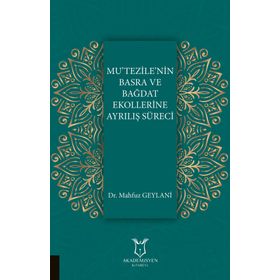 Mu'tezile'nin Basra ve Bağdat Ekollerine Ayrılış Süreci - Mahfuz Geylani