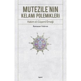 MUTEZILE'NIN KELAMI POLEMIKLERI HAKIM EL-CÜŞEMİ ÖRNEĞİ - RAMAZAN YILDIRIM