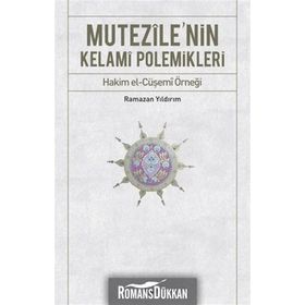 MUTEZILE'NIN KELAMI POLEMIKLERI HAKIM EL-CÜŞEMİ ÖRNEĞİ - RAMAZAN YILDIRIM