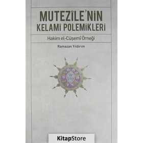MUTEZILE'NIN KELAMI POLEMIKLERI HAKIM EL-CÜŞEMİ ÖRNEĞİ - RAMAZAN YILDIRIM