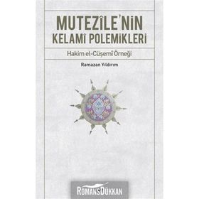 MUTEZILE'NIN KELAMI POLEMIKLERI HAKIM EL-CÜŞEMİ ÖRNEĞİ - RAMAZAN YILDIRIM