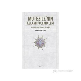 MUTEZILE'NIN KELAMI POLEMIKLERI HAKIM EL-CÜŞEMİ ÖRNEĞİ - RAMAZAN YILDIRIM
