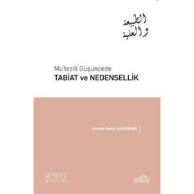 Mu’tezili Düşüncede Tabiat ve Nedensellik - Ahmet Mekin Kandemir