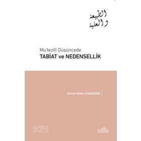 Mu’tezili Düşüncede Tabiat ve Nedensellik - Ahmet Mekin Kandemir