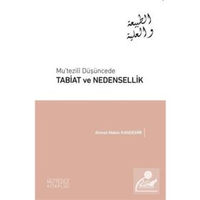 Mu’tezili Düşüncede Tabiat ve Nedensellik - Ahmet Mekin Kandemir