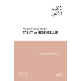 Mu’tezili Düşüncede Tabiat ve Nedensellik - Ahmet Mekin Kandemir