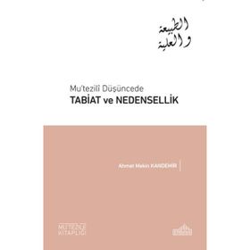 Mu’tezili Düşüncede Tabiat ve Nedensellik - Ahmet Mekin Kandemir