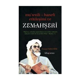 Mutezili-Hanefi Etkileşimi ve Zemahşeri - Hüseyin Rahmi Köse