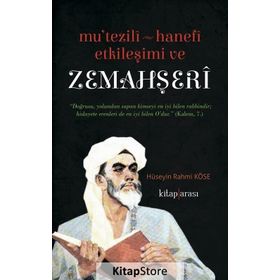 Mutezili-Hanefi Etkileşimi ve Zemahşeri - Hüseyin Rahmi Köse