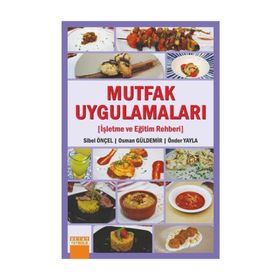 Mutfak Uygulamaları-İşletme ve Eğitim Rehberi - Sibel Önçel, Önder Yayla, Osman Güldemir