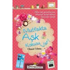 MUTFAKTA AŞK KOKUSU VAR! - ELEANOR MORAN