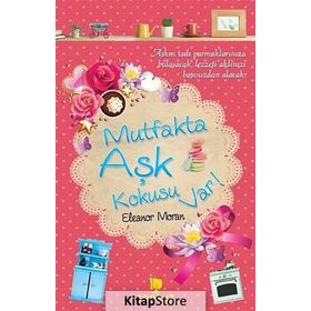 MUTFAKTA AŞK KOKUSU VAR! - ELEANOR MORAN