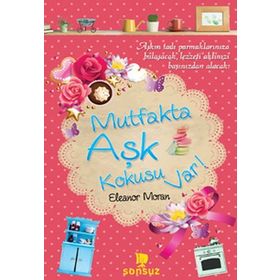 MUTFAKTA AŞK KOKUSU VAR! - ELEANOR MORAN
