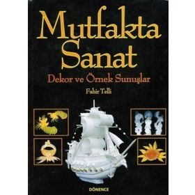 MUTFAKTA SANAT DEKOR VE ÖRNEK SUNUŞLAR - FAHIR TELLI