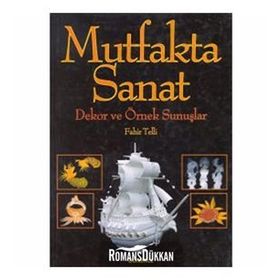 MUTFAKTA SANAT DEKOR VE ÖRNEK SUNUŞLAR - FAHIR TELLI
