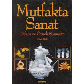 MUTFAKTA SANAT DEKOR VE ÖRNEK SUNUŞLAR - FAHIR TELLI