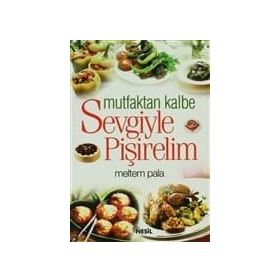 MUTFAKTAN KALBE SEVGIYLE PİŞİRELİM - MELTEM PALA
