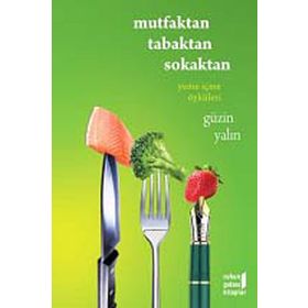 MUTFAKTAN TABAKTAN SOKAKTAN YEME İÇME ÖYKÜLERİ - GÜZİN YALIN