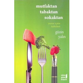MUTFAKTAN TABAKTAN SOKAKTAN YEME İÇME ÖYKÜLERİ - GÜZİN YALIN