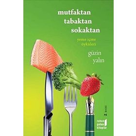 MUTFAKTAN TABAKTAN SOKAKTAN YEME İÇME ÖYKÜLERİ - GÜZİN YALIN