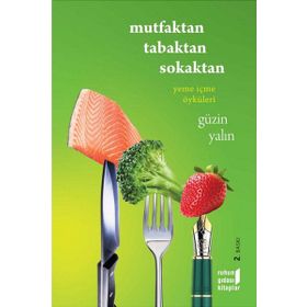 MUTFAKTAN TABAKTAN SOKAKTAN YEME İÇME ÖYKÜLERİ - GÜZİN YALIN