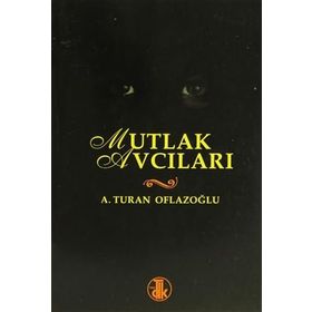 MUTLAK AVCILARI - A. TURAN OFLAZOĞLU