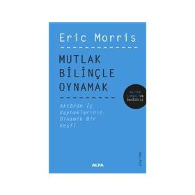 Mutlak Bilinçle Oynamak Eric Morris