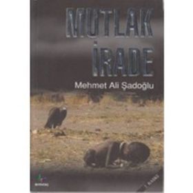 MUTLAK İRADE - MEHMET ALI ŞADOĞLU