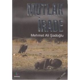 MUTLAK İRADE - MEHMET ALI ŞADOĞLU