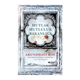 Mutlak Mutluluk Bakanlığı - Arundhati Roy