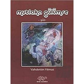 MUTLAKA GÜLÜMSE - VAHDETTIN YILMAZ