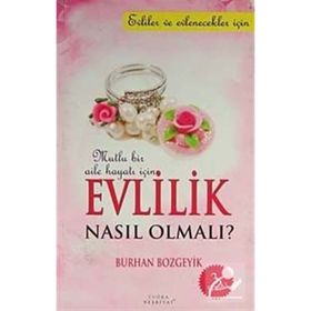 MUTLU BIR AILE HAYATI İÇİN EVLILIK NASIL OLMALI - BURHAN BOZGEYIK