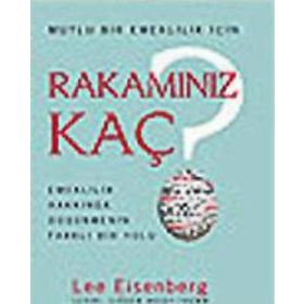 MUTLU BIR EMEKLILIK İÇİN RAKAMINIZ KAÇ EMEKLILIK HAKKINDA DÜŞÜNMENİN FARKLI BIR YOLU - LEE EISENBERG