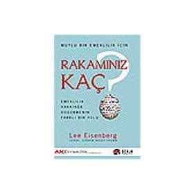 MUTLU BIR EMEKLILIK İÇİN RAKAMINIZ KAÇ EMEKLILIK HAKKINDA DÜŞÜNMENİN FARKLI BIR YOLU - LEE EISENBERG