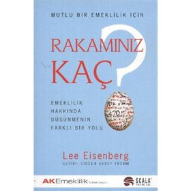 MUTLU BIR EMEKLILIK İÇİN RAKAMINIZ KAÇ EMEKLILIK HAKKINDA DÜŞÜNMENİN FARKLI BIR YOLU - LEE EISENBERG