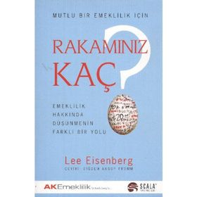 MUTLU BIR EMEKLILIK İÇİN RAKAMINIZ KAÇ EMEKLILIK HAKKINDA DÜŞÜNMENİN FARKLI BIR YOLU - LEE EISENBERG