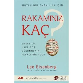 MUTLU BIR EMEKLILIK İÇİN RAKAMINIZ KAÇ EMEKLILIK HAKKINDA DÜŞÜNMENİN FARKLI BIR YOLU - LEE EISENBERG
