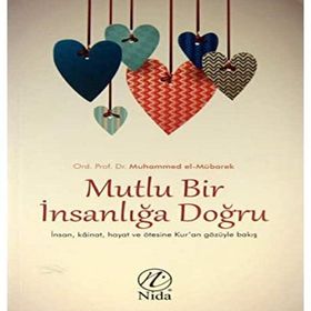 Mutlu Bir İnsanlığa Doğru: İnsan Kainat Hayat ve Ötesine Kur'an Gözüyle Bakış