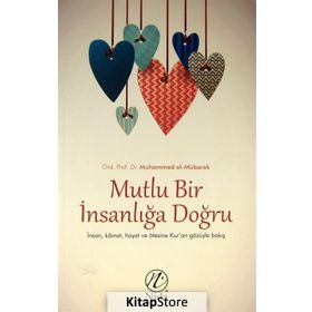 Mutlu Bir İnsanlığa Doğru - Ord. Prof. Dr. Muhammed El-Mübarek