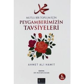 Mutlu Bir Toplum İçin Peygamberimizin Tavsiyeleri - ahmet ali hamit ahmet ali hamit