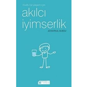 Mutlu Bir Yaşam İçin Akılcı İyimserlik - Jen-Paul Guedj
