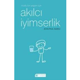 Mutlu Bir Yaşam İçin Akılcı İyimserlik - Jen-Paul Guedj