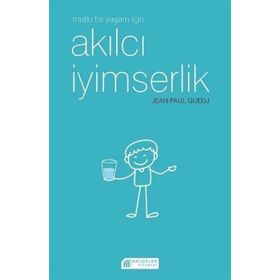 Mutlu Bir Yaşam İçin Akılcı İyimserlik - Jen-Paul Guedj