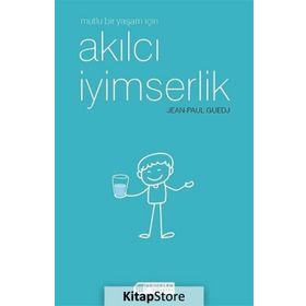 Mutlu Bir Yaşam İçin Akılcı İyimserlik - Jen-Paul Guedj