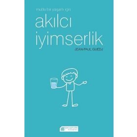 Mutlu Bir Yaşam İçin Akılcı İyimserlik - Jen-Paul Guedj