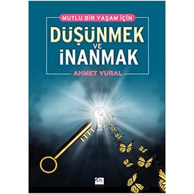 MUTLU BIR YAŞAM İÇİN DÜŞÜNMEK VE İNANMAK - AHMET VURAL