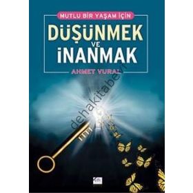 MUTLU BIR YAŞAM İÇİN DÜŞÜNMEK VE İNANMAK - AHMET VURAL